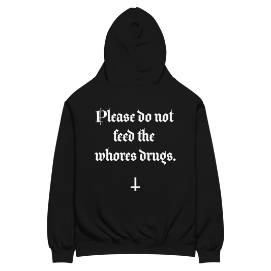 "Please Do Not Feed The Whores Drugs" Sweatshirt